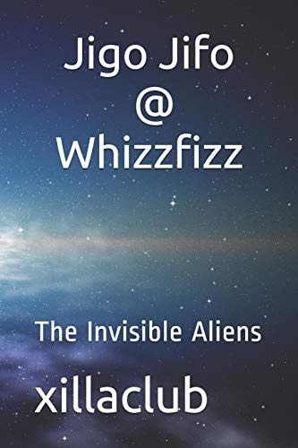 Jigo Jifo and Whizzfizz The Invisible Aliens
