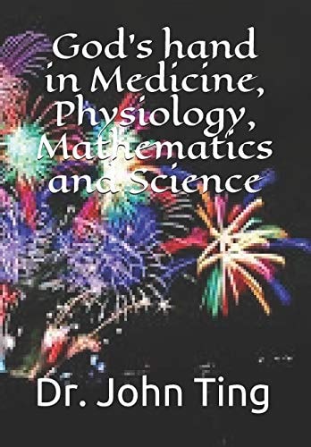God's Hand in Medicine, Physiology, Mathematics and Science