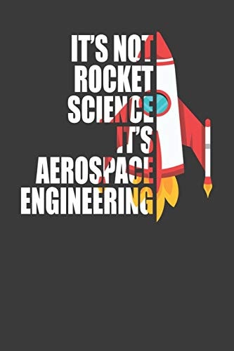It's Not Rocket Science It's Aerospace Engineering Spaceflight Enthusiast Gift