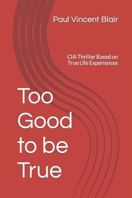 Too Good to Be True CIA Thriller Based on True Life Experiences
