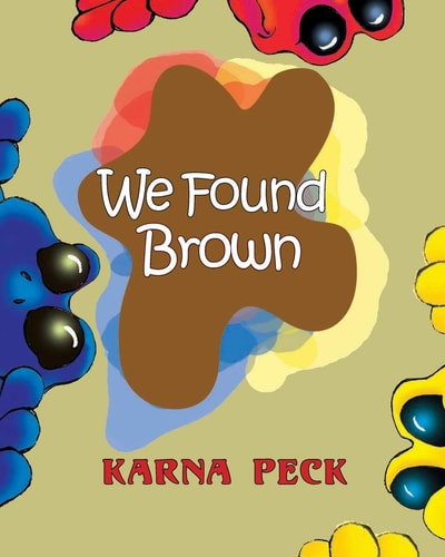 We Found Brown Primary and Secondary Color Mixing Book for Children Written by a Professional Artist and Teacher