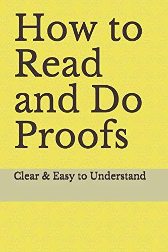 How to Read and Do Proofs Clear & Easy to Understand
