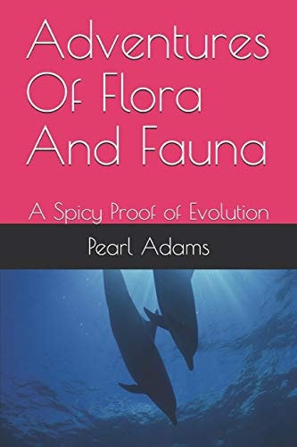 Adventures Of Flora And Fauna A Spicy Proof of Evolution