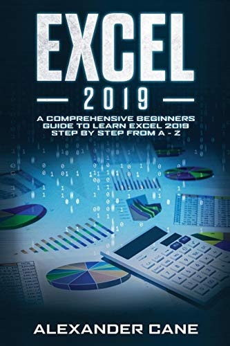 Excel 2019 A Comprehensive Beginners Guide to Learn Excel 2019 Step by Step from A - Z