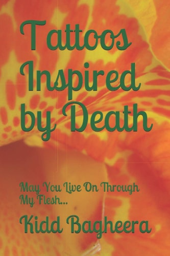 Tattoos Inspired by Death May You Live On Through My Flesh...