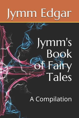 Jymm's Book of Fairy Tales A Compilation