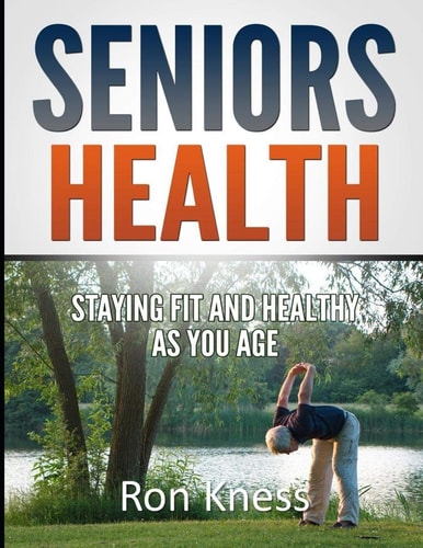 Seniors Health Stay Fit and Healthy As You Age