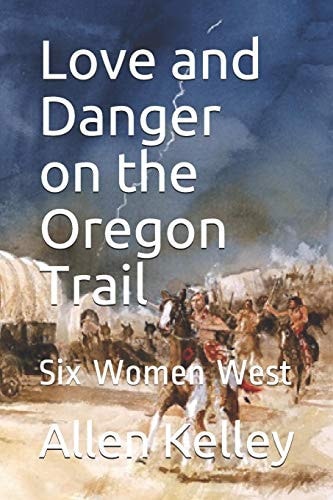 Love and Danger on the Oregon Trail Six Women West