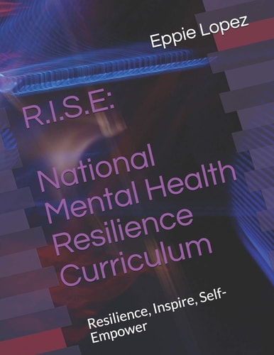 R. I. S. E: National Mental Health Resilience Curriculum Resilience, Inspire, Self-Empower
