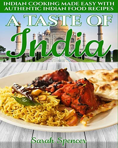 A Taste of India Indian Cooking Made Easy with Authentic Indian Food Recipes - Black & White Edition -