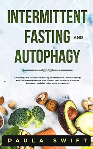 Intermittent Fasting and Autophagy Autophagy and Intermittent Fasting for Healthy Life. How Fasting and Autophagy Could Change Your Life and Heal Your Body.