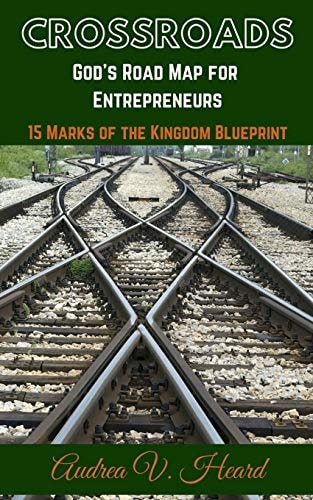 Crossroads: God's Road Map for Entrepreneurs 15 Marks of the Kingdom Blueprint