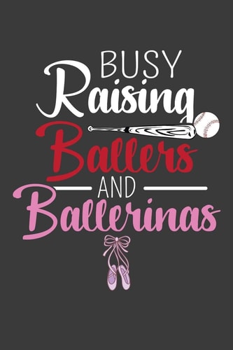 Busy Raising Ballers and Ballerinas Baseball and Ballet Parent Gift