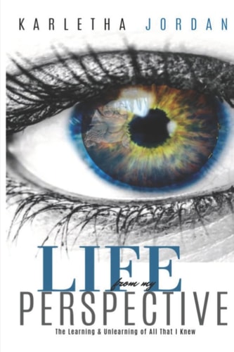 Life from My Perspective The Learning & Unlearning of All That I Knew