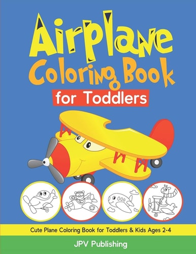 Airplane Coloring Book for Toddlers Cute Plane Coloring Book for Toddlers and Kids Ages 2-4