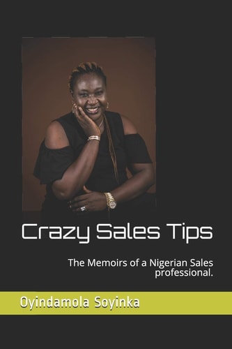 Crazy Sales Tips The Memoirs of a Nigerian Sales Professional.