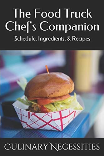 The Food Truck Chef's Companion Schedule, Ingredients, & Recipes