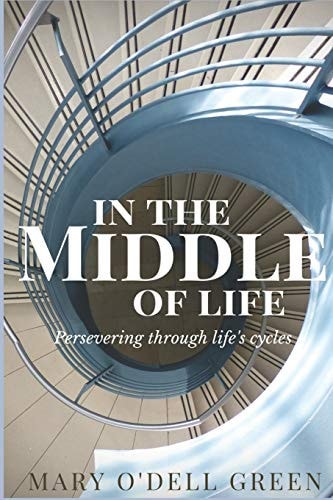 In the Middle of Life Persevering Through Life's Cycles