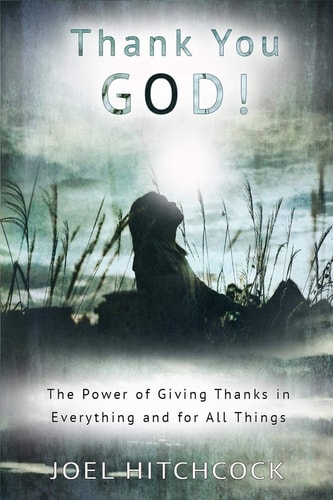 Thank You God The Power of Giving Thanks in Everything and for All Things