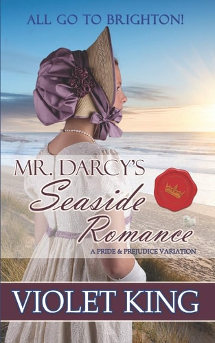 Mr. Darcy's Seaside Romance All Go to Brighton! a Pride and Prejudice Variation