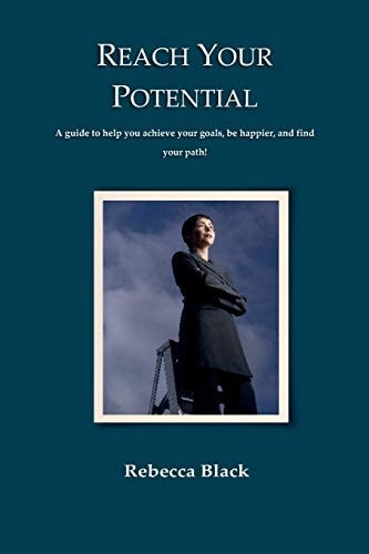 Reach Your Potential A Guide to Help You Achieve Your Goals, Be Happier, and Find Your Path