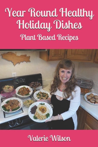 Year Round Healthy Holiday Dishes Plant Based Recipes