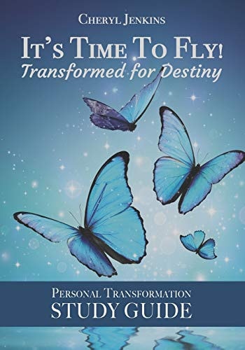 It's Time to Fly! Transformed for Destiny Personal Transformation Study Guide