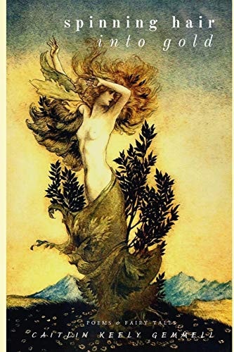 Spinning Hair Into Gold Poems and Fairy Tales