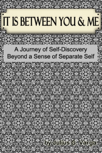 It is Between You and Me! A journey of self discovery beyond a sense of separate self