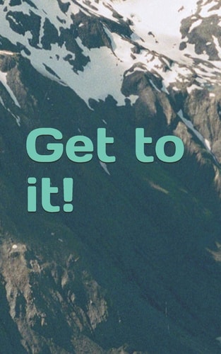 Get to It!