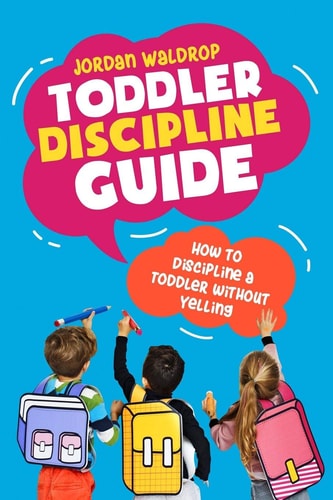 Toddler Discipline Guide How to Discipline a Toddler Without Yelling