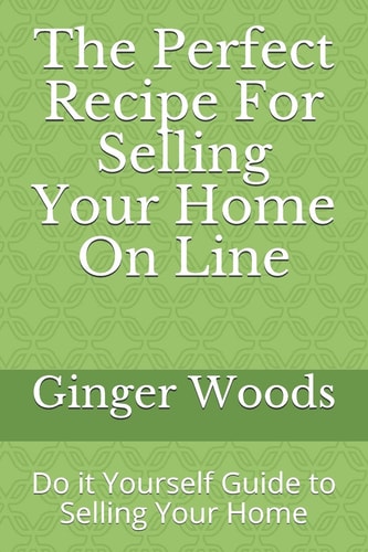 The Perfect Recipe For Selling Your Home On Line Do it Yourself Guide to Selling Your Home