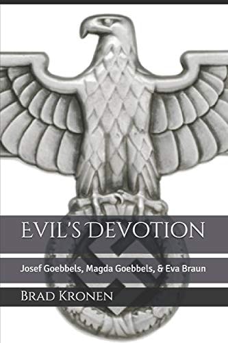 Evil's Devotion Josef Goebbels, Magda Goebbels, & Eva Braun
