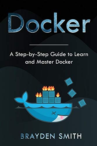 Docker A Step-By-Step Guide to Learn and Master Docker