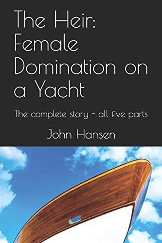 The Heir Female Domination on a Yacht: The Complete Story - All Five Parts