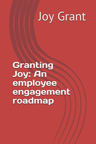 Granting Joy An Employee Engagement Roadmap