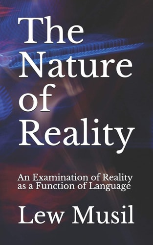 The Nature of Reality An Examination of Reality As a Function of Language