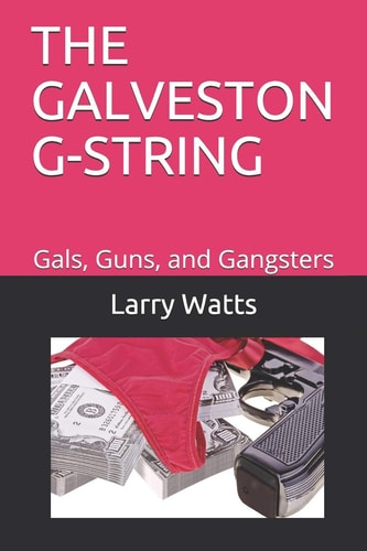 The Galveston G-String Gals, Guns, and Gangsters