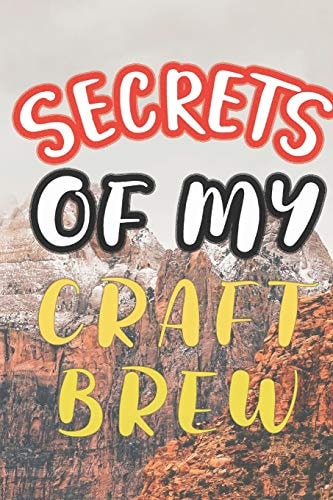 Secrets of My Craft Brew 90 Pages of Home Brew Cookbook Recipe Space!