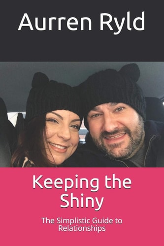 Keeping the Shiny The Simplistic Guide to Relationships
