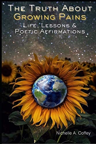 The Truth About Growing Pains Life, Lessons & Poetic Affirmations