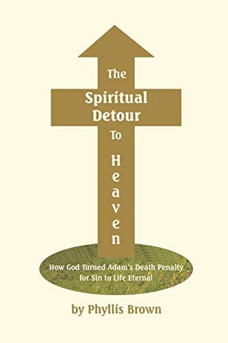 The Spiritual Detour To Heaven How God Turned Adam's Death Penalty for Sin to Life Eternal