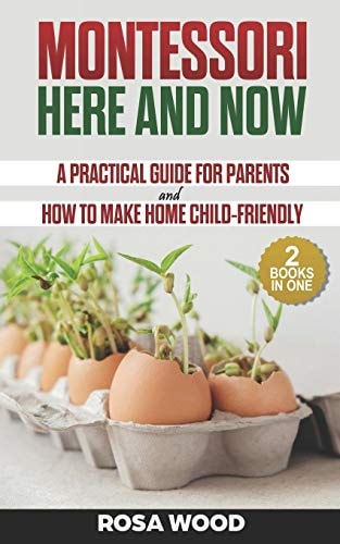 Montessori Here and Now A Practical Guide for Parents - How to Make Home Child-Friendly
