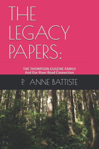 The Legacy Papers The Thompson-Eugene Family and Our River Road Connection