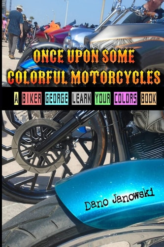 Once Upon Some Colorful Motorcycles A Biker George Learn Your Colors Book