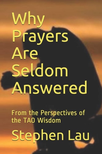 Why Prayers Are Seldom Answered From the Perspectives of the TAO Wisdom