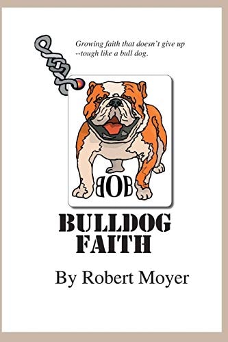 Bulldog Faith Growing Faith That Doesn't Give Up--Tough Like a Bull Dog