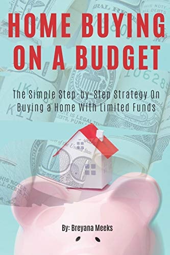 Home Buying on a Budget The Simple Step-By-Step Strategy on Buying a Home with Limited Funds