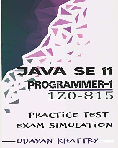 Java SE 11 Programmer I -1Z0-815 Practice Tests 480 Questions to Assess Your 1Z0-815 Exam Preparation
