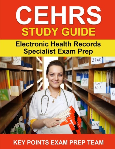 CEHRS Study Guide Electronic Health Record Specialist Exam Prep